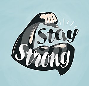 Gym, fitness, sport banner. Stay Strong, lettering. Silhouette bent arm. Vector illustration