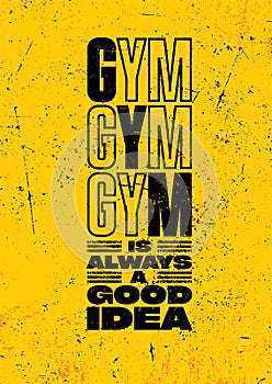 Gym Is Always A Good Idea. Inspiring Workout Gym Typography Motivation Quote Illustration On Rough Spray Urban