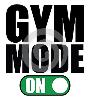 Gym Mode ON.