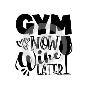 GYM Now Wine Later- motivate slogan with wineglass.