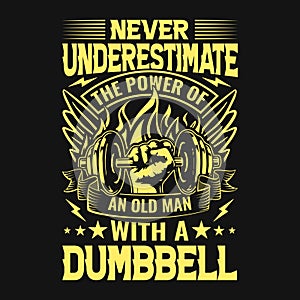 Gym quote - Never underestimate the power of an old man with a dumbbell - vector t shirt design