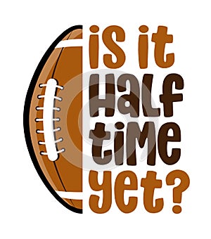 Is it halftime yet? - lovely lettering quote for football season.