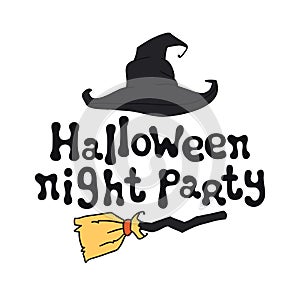 Halloween night party. Halloween theme. Handdrawn lettering phrase with witch hat. Design element for Halloween. Vector