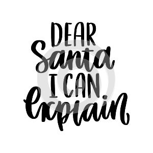 The hand-drawing inspirational quote: Dear Santa I can explain, in a trendy calligraphic style