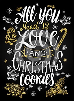 The hand-drawing quote All you need is love and christmas cookies. Christmas hand drawn lettering. Greeting card with