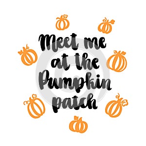 The hand-drawing quote: Meet me at the Pumpkin patch, hand-drawing of black ink on a white background.