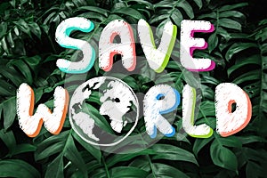 Hand drawing Save the World on green forest leaves nature background in Happy earth day. Environmental conservation and saving