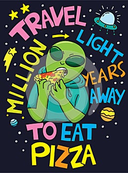 Hand drawn alien eating pizza for t shirt