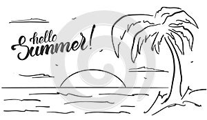 Hand drawn beach landscape with palm tree and handwritten lettering of Hello Summer. Sketch line design.