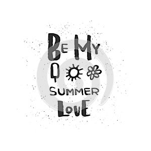 Hand drawn brush lettering of a phrase Be my summer love. Perfect for vacation, travel agency, summer party.