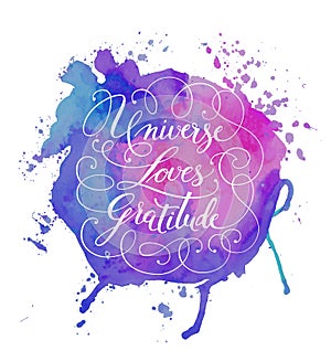 Hand-drawn calligraphy lettering on a watercolor background. Motivational, inspirational phrase Universe Loves Gratitude. Vector