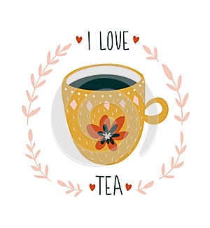 Hand drawn card with cup of tea and stylish lettering `I love tea`. Scandinavian style vector illustration.