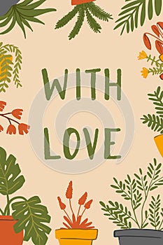 Hand drawn card or poster with plants, herbs, flowers and lettering With Love. Monstera, fern, ficus on beige background. Flat