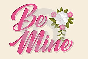 Hand drawn colorful lettering Be mine. Elegant isolated modern handwritten calligraphy with flowers. Vector Ink