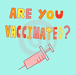 Hand drawn colorful text lettering words are you vaccinated, covid vaccination. Trendy modern lettering illustration about pandemi