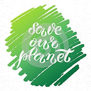 Hand-drawn and digitized lettering - Save our planet