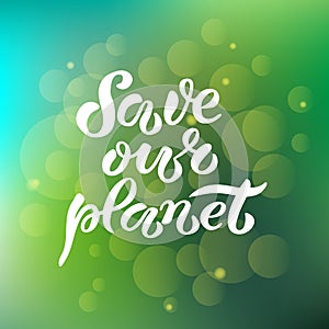 Hand-drawn and digitized lettering - Save our planet