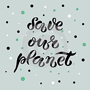 Hand-drawn and digitized lettering - Save our planet photo