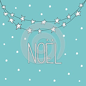 Hand drawn doodle sketchy Xmas greeting card. Hand lettering Christmas Noel in French garland with star lights falling fluffy snow