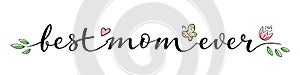 Hand drawn elegant brush lettering Best Mom Ever on transparent background with flowers and leaves. Mother`s day greeting. Line