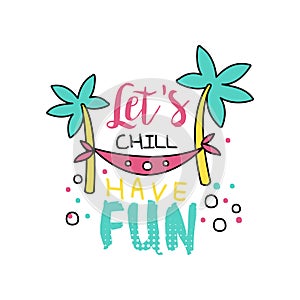 Hand drawn emblem with hammock between coconut palm trees. Let`s chill, have fun. Typography design for banner, poster