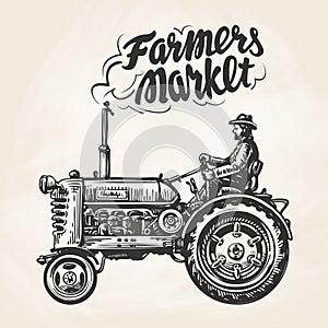 Hand drawn farmer riding a tractor. Farmers market, lettering. Vintage sketch, vector illustration