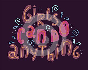 Hand-drawn feminist lettering in sloppy style. Doodles. Girls can do anything