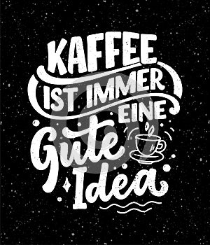 Hand drawn funny lettering quote about Coffee in German - Coffee is always a good idea. Inspiration slogan for print and