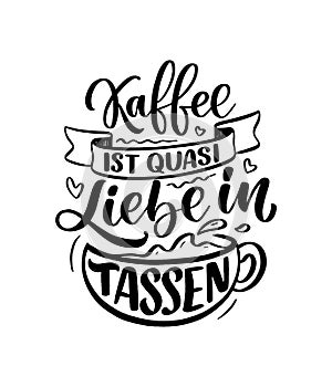 Hand drawn funny lettering quote about Coffee in German - Coffee is like love in cups. Inspiration slogan for print and