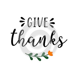 Hand drawn Give Thanks quote for postcard, banner, poster, flyer, logo, header. Celebration Lettering for Thanksgiving