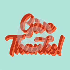 Hand drawn Give Thanks quote for postcard, banner, poster, flyer, logo, header. Celebration Lettering for Thanksgiving