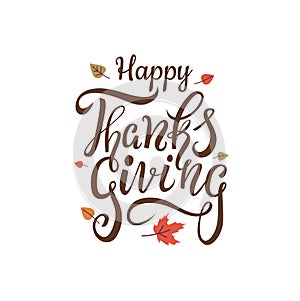 Hand drawn Happy Thanksgiving lettering typography poster with autumn leaves. Calligraphic quotation for greeting card or banner