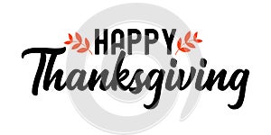 Hand drawn Happy Thanksgiving quote as logo for postcard, autumn icon, flyer, card, poster, banner, header. Celebration