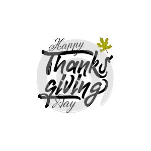 Hand drawn Happy Thanksgiving typography poster. Celebration text with leaves for postcard, icon or badge. Vector