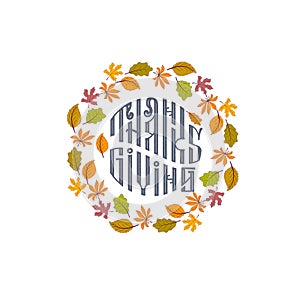 Hand drawn Happy Thanksgiving typography poster. Celebration text with leaves for postcard, icon or badge. Vector