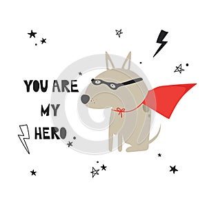 Hand drawn illustration, dog and english text. You are my hero. Decorative cute background, funny animal