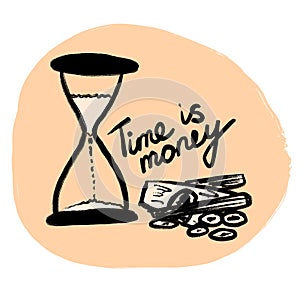 Hand drawn illustration of hourglass with time is money phrase. Money investment business clock in beige and black, earn