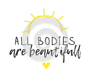 Hand drawn illustration and text ALL BODIES ARE BEAUTIFULL. Positive quote for today and doodle style element. Creative ink art