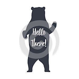 Hand drawn label grizzly bear vector illustration and Hello There inspirational lettering.