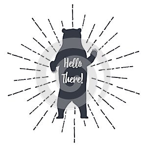 Hand drawn label grizzly bear vector illustration and Hello There inspirational lettering.