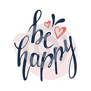 Hand drawn lettering Be happy with hearts isolated on white