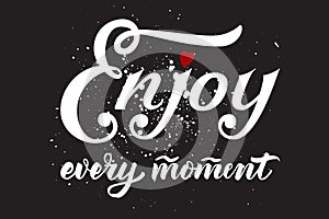 Hand drawn lettering Enjoy every moment with a small heart and floral elements.