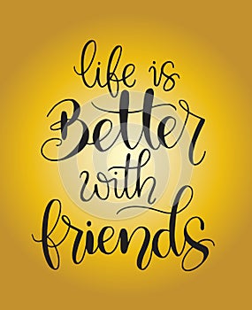 Hand drawn lettering. Ink illustration. Modern brush calligraphy. Life is better with friends