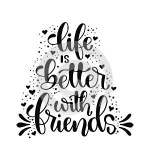 Hand drawn lettering. Ink illustration. Modern brush calligraphy. Life is better with friends