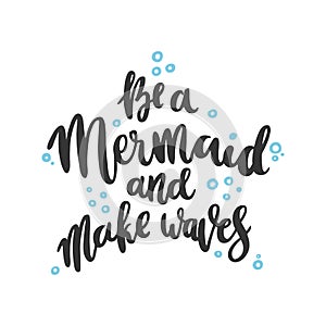 Hand-drawn lettering phrase: Be a mermaid and make waves, of black ink, in the form of star on a white background.