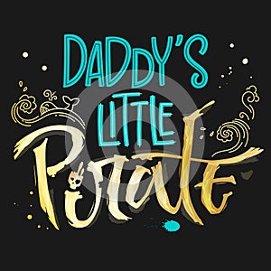 Hand drawn lettering phrase Daddy`s Little Pirate for dark backgrounds