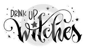 Hand drawn lettering phrase - Drink up Witch quote