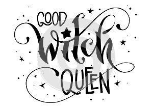 Hand drawn lettering phrase - Good Witch Queen quote