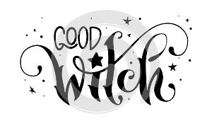 Hand drawn lettering phrase - Good Witch quote