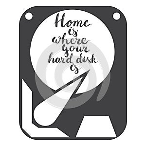 Hand drawn lettering phrase Home is where your hard disk is isolated on the white background with icon of hard disk